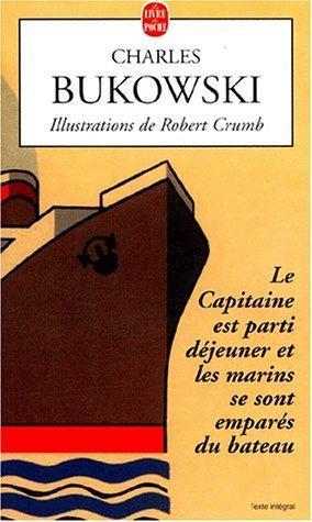 Charles Bukowski: Le capitaine est parti déjeuner et les marins se sont emparés du bateau (French language, 2001)
