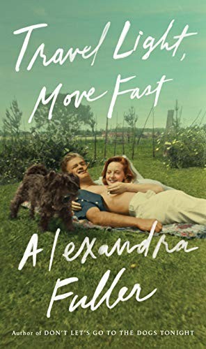 Alexandra Fuller: Travel Light, Move Fast (Hardcover, 2019, Penguin Press)