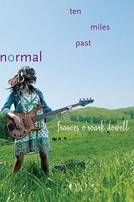 Frances Dowell: Ten Miles Past Normal (2011, Simon and Schuster)