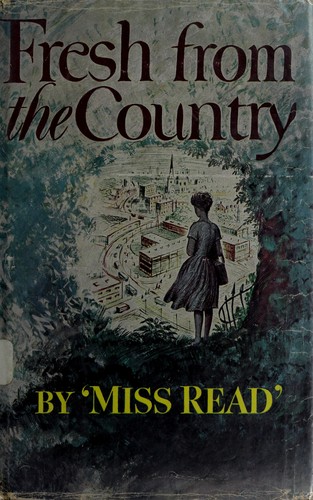 Miss Read: Fresh from the country (1961, Houghton Mifflin)