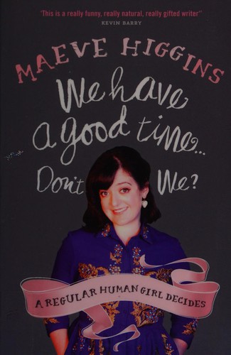 Maeve Higgins: We Have a Good Time ... Don't We? (2013, Hachette Ireland)