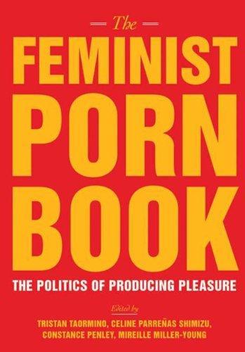 Tristan Taormino, Celine Parrenas Shimizu, Constance Penley, Mireille Miller-Young: The Feminist Porn Book (2013)
