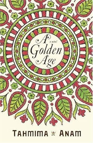 Tahmima Anam: Golden Age (2008, Hodder & Stoughton)