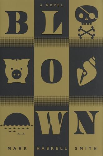 Mark Haskell Smith: Blown (2018)