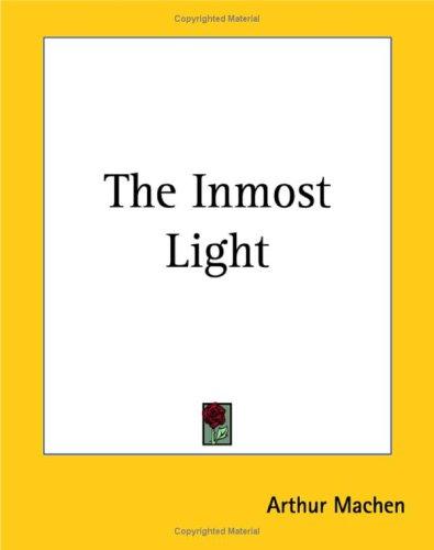 Arthur Machen: The Inmost Light (Paperback, Kessinger Publishing)