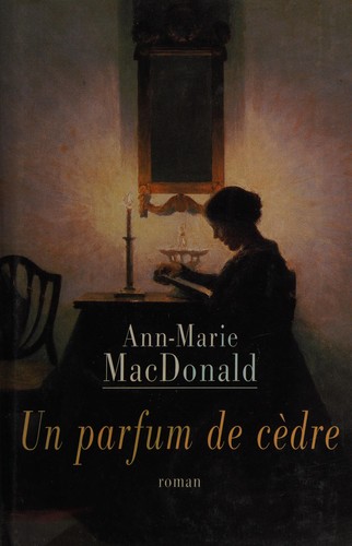 Ann-Marie MacDonald: Un parfum de cèdre (French language, 2000, Édition du club Québec loisirs)