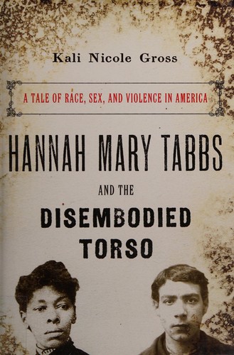 Kali N. Gross: Hannah Mary Tabbs and the disembodied torso (2016)