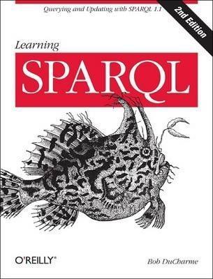 Bob DuCharme, Bob DuCharme: Learning SPARQL (2013, O’Reilly Media)