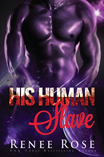 Renee Rose: His Human Slave (Paperback, 2016, Createspace Independent Publishing Platform, CreateSpace Independent Publishing Platform)