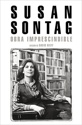 Susan Sontag: Obra Imprescindible. Susan Sontag / Susan Sontag (Spanish language, 2022, Penguin Random House Grupo Editorial, Literatura Random House)