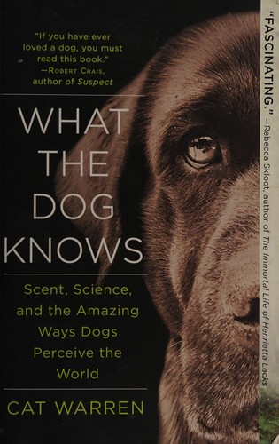 Cat Warren: What the dog knows (2015, Touchstone a division of Simon & Schuster, Inc.)