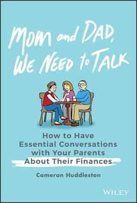 Cameron Huddleston: Mom and Dad, We Need to Talk: How to Have Essential Conversations with Your Parents about Their Finances (2019, Wiley)