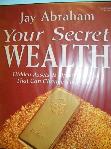 Jay Abraham: Your Secret Wealth (AudiobookFormat, 1994, Nightingale Conant Corp (a), Nightingale-Conant Corp.)
