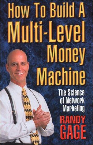 Randy Gage: How to Build a Multi-Level Money Machine (Paperback, Prime Concepts Group Inc)
