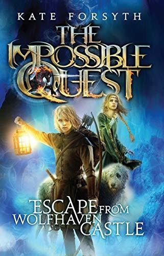 Kate Forsyth: Escape From Wolfhaven Castle (The Impossible Quest #1) (2014)