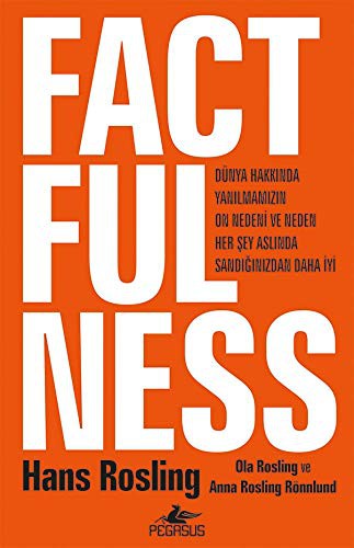 Hans Rosling: Factfulness Dünya Hakkinda Yanilmamizin On Nedeni Ve Neden Her Sey Aslinda Sandiginizdan Daha Iyi (Hardcover, Pegasus Yayıncılık)
