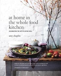 Amy Chaplin: At Home in the Whole Food Kitchen: Celebrating the Art of Eating Well