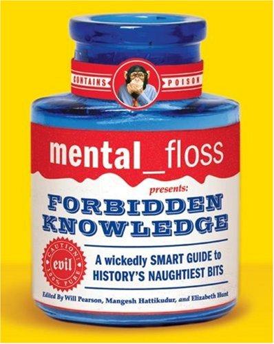 Will Pearson, Mangesh Hattikudur, Elizabeth Hunt: Mental Floss Presents Forbidden Knowledge: A Wickedly Smart Guide to History's Naughtiest Bits (Mental Floss Presents) (2005, Collins)