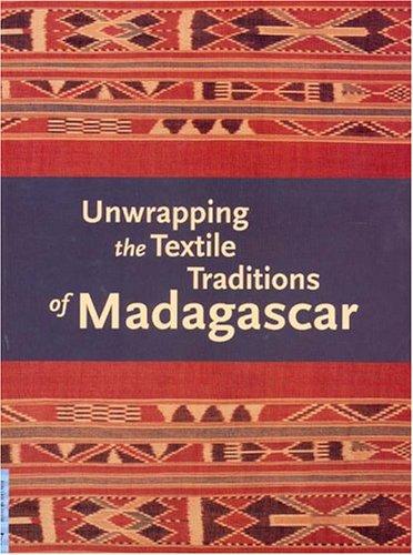 Chapurukha Makokha Kusimba, J. Claire Odland, Bennet Bronson: Unwrapping The Textile Traditions Of Madagascar (Ucla Fmch Textile Series) (Paperback, 2005, University of California Los Angeles, Fowler)