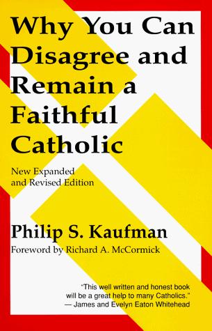 Philip S. Kaufman: Why you can disagree and remain a faithful Catholic (1995, Crossroad)