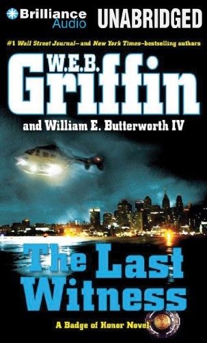 William E. Butterworth (W.E.B.) Griffin, William E. Butterworth IV: The Last Witness (AudiobookFormat, 2014, Brilliance Audio)