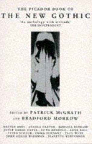 Partick McGrath, Bradford Morrow: The Picador Book of the New Gothic (Paperback, 1993, Pan Macmillan)