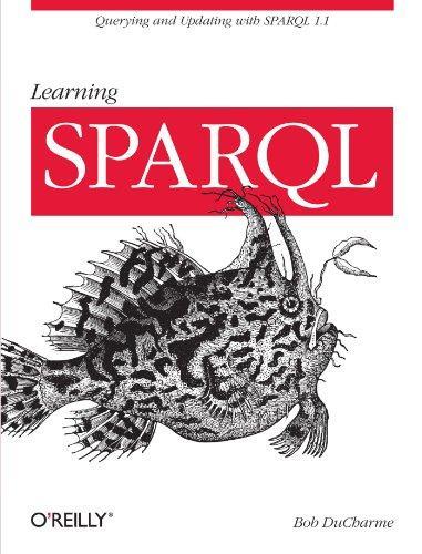 Bob DuCharme, Bob DuCharme: Learning SPARQL (2011, O’Reilly Media)
