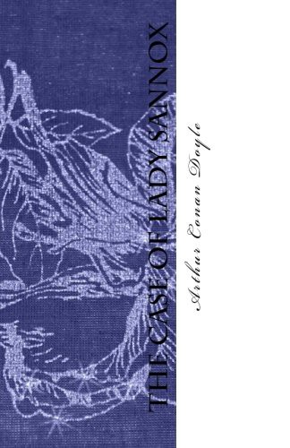 Arthur Conan Doyle: The Case of Lady Sannox (Paperback, CreateSpace Independent Publishing Platform, Createspace Independent Publishing Platform)