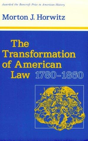 Morton J. Horwitz: The Transformation of American Law, 1780-1860 (Studies in Legal History) (Paperback, 2006, Harvard University Press)