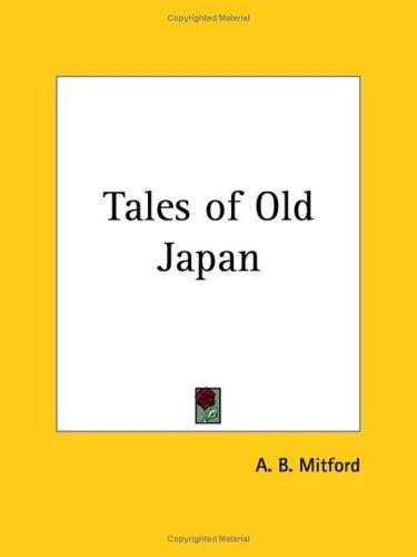 A. B. Mitford: Tales of Old Japan (Paperback, Kessinger Publishing)