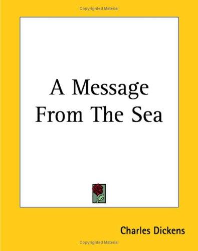 Charles Dickens: A Message From The Sea (Paperback, 2004, Kessinger Publishing, LLC)
