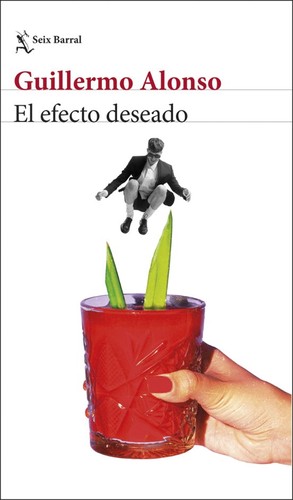 Guillermo Alonso: El efecto deseado (2025, Seix Barral)