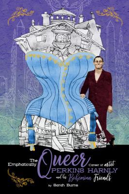 Sarah Burns: Emphatically Queer Career of Artist Perkins Harnly and His Bohemian Friends (2021, Process Media)