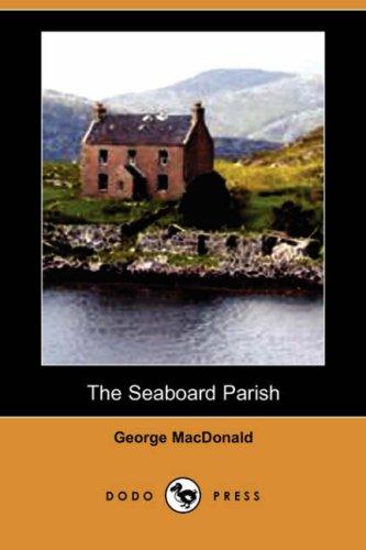 George MacDonald: The Seaboard Parish (Dodo Press) (Paperback, Dodo Press)