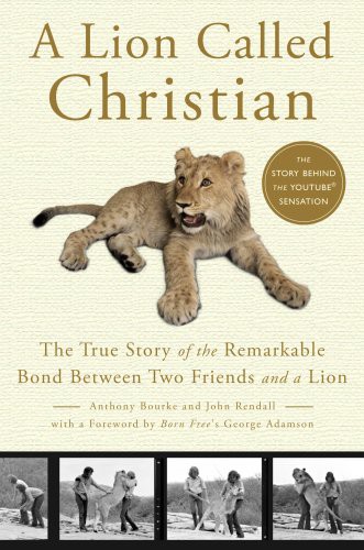 Anthony Bourke, John Rendall, George Adamson: A Lion Called Christian (Hardcover, 2009, Broadway)