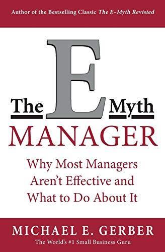 Michael E. Gerber: The E-Myth Manager: Why Management Doesn't Work - and What to Do About It (1999)