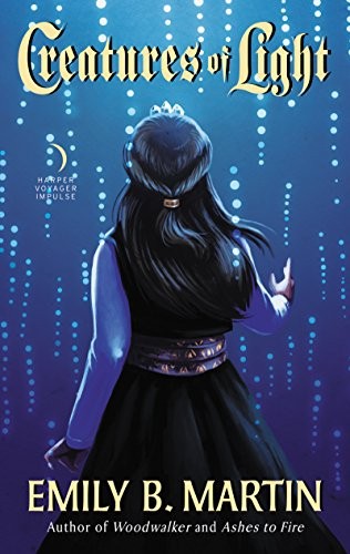 Emily B. Martin: Creatures of Light: Creatures of Light, Book 3 (2018, Harper Voyager)