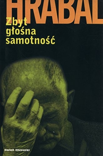 Bohumil Hrabal: Zbyt głośna samotność (Paperback, Polish language, 2003, Świat Literacki)