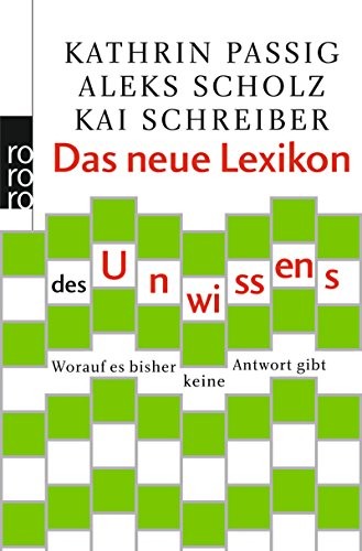 Kathrin Passig, Aleks Scholz, Kai Schreiber: Das neue Lexikon des Unwissens (2013, Rowohlt Taschenbuch)