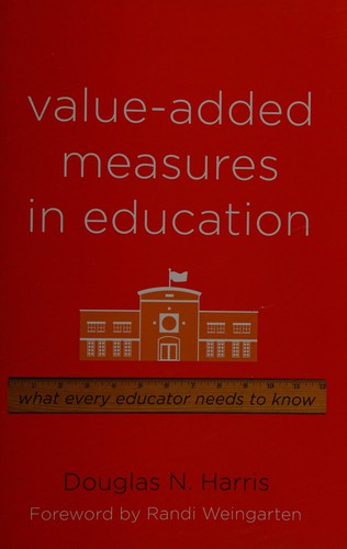 Douglas N. Harris: Value-added measures in education (2011, Harvard Education Press)
