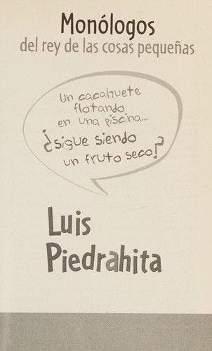 Luis Piedrahita: Monólogos del rey de las cosas pequeñas (Spanish language, 2006, Suma de Letras)