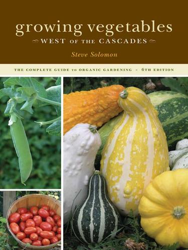 Steve Solomon: Growing Vegetables West of the Cascades (EBook, 2007, Sasquatch Books)