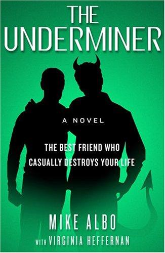 Mike Albo: The underminer (2005, Bloomsbury, Distributed to the trade by Holtzbrinck Publishers)