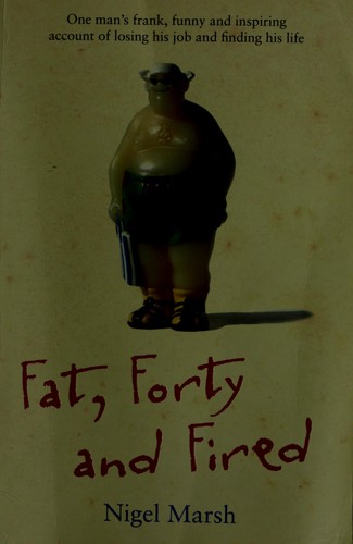 Nigel Marsh: Fat Forty and Fired (2005, Bantam Books)