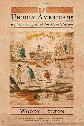 Woody Holton, Woody Holton: Unruly Americans and the origins of the Constitution (Hardcover, 2007, Hill and Wang)