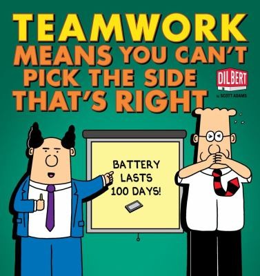 Scott Adams: Teamwork Means You Cant Pick the Side Thats Right
            
                Dilbert Book Collections Graphi (2012, Andrews McMeel Publishing)
