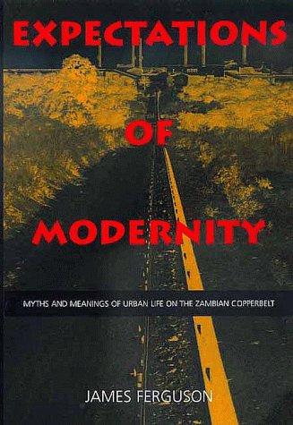 Ferguson, James: Expectations of modernity (1999, University of California Press)