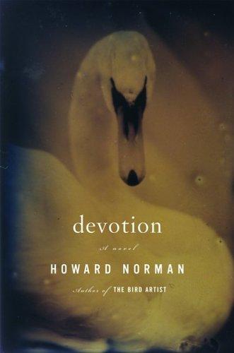 Howard Norman: Devotion (Houghton Mifflin)