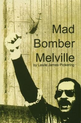 Leslie James Pickering: Mad Bomber Melville (2007, Arissa Media Group)