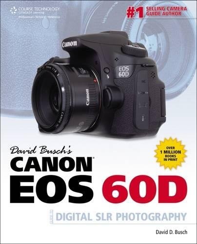 David D. Busch: David Busch's Canon EOS 60D (2012, Course Technology,Cengage Learning)